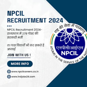NPCIL Recruitment 2024- राजस्थान में 279 पोस्ट की सरकारी भर्ती